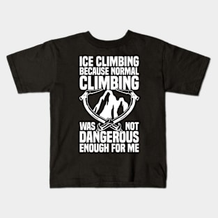 Ice Climbing "Not Dangerous Enough" Kids T-Shirt